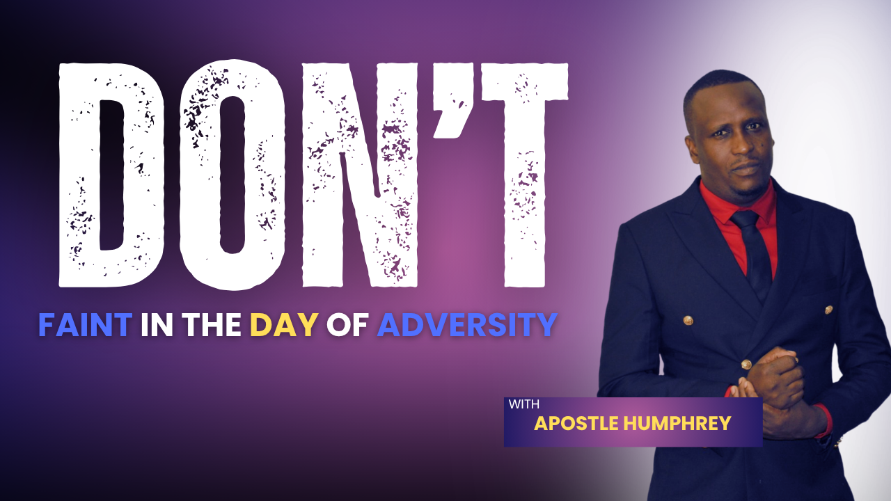 DON’T FAINT IN THE DAY OF ADVERSITY