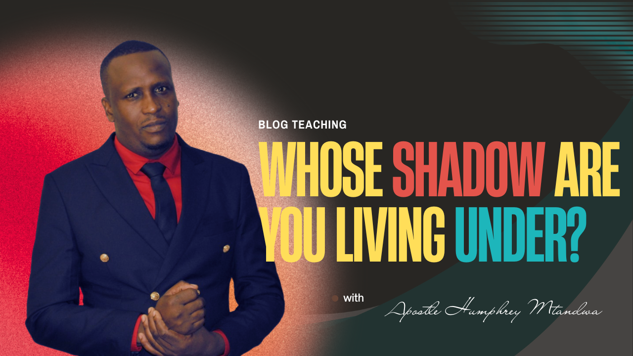 WHOSE SHADOW ARE YOU LIVING UNDER?