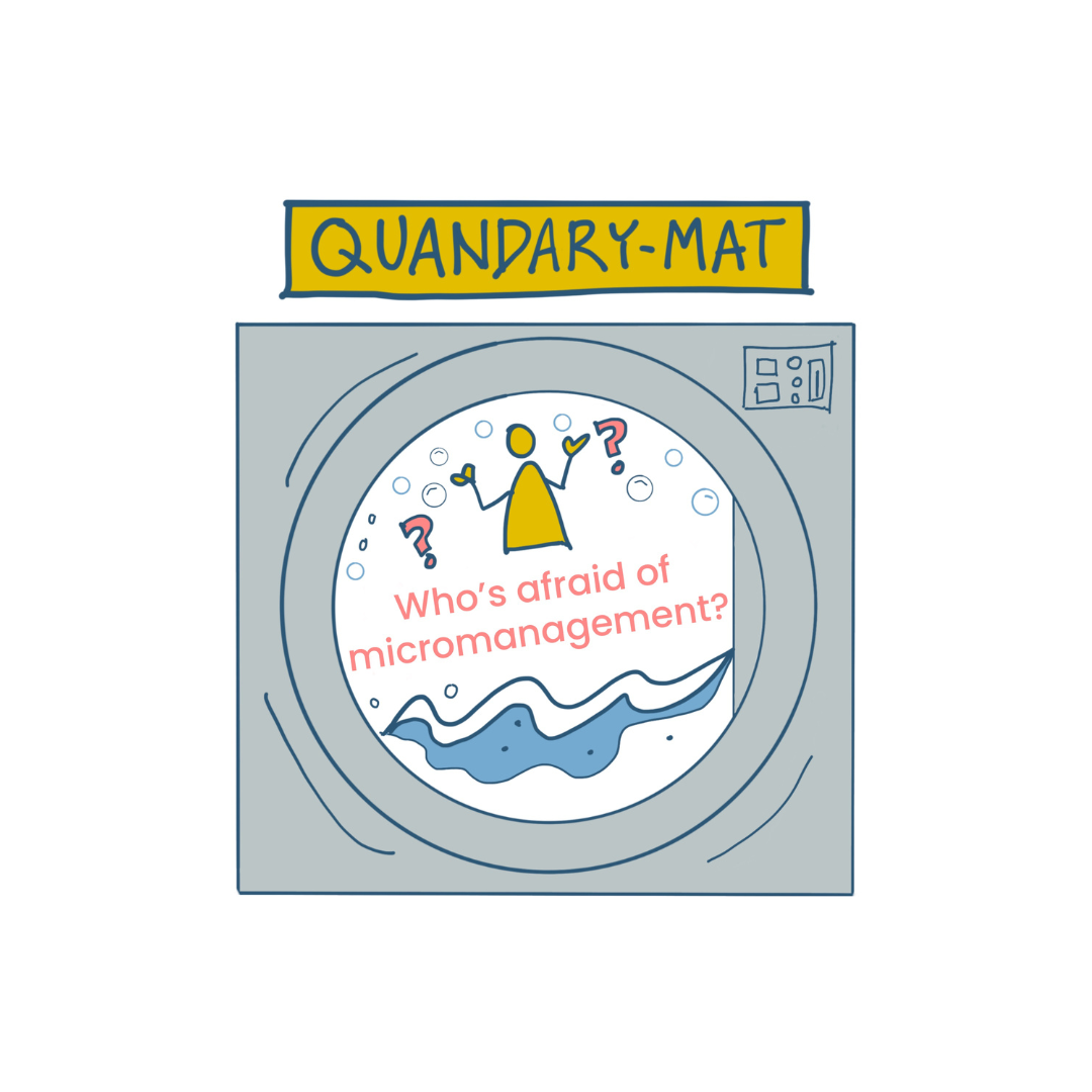 Quandary Mat: Who’s Afraid of Micromanagement?