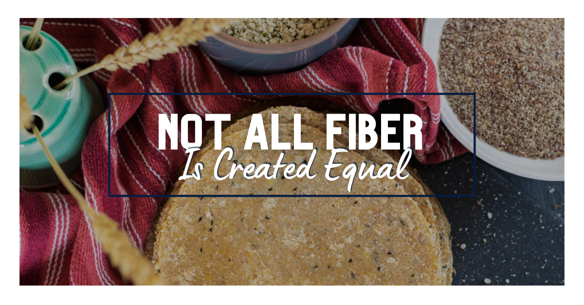 Not All Fiber Is Created Equal: Understanding Fiber Sources in Your Tortilla