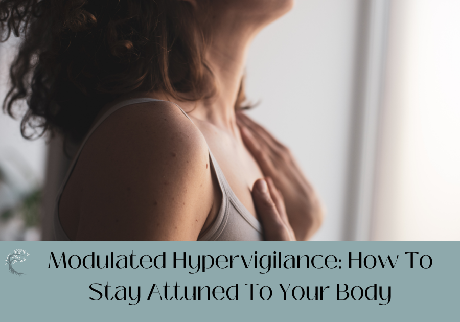 Modulated Hypervigilance: How To Stay Attuned To Your Body