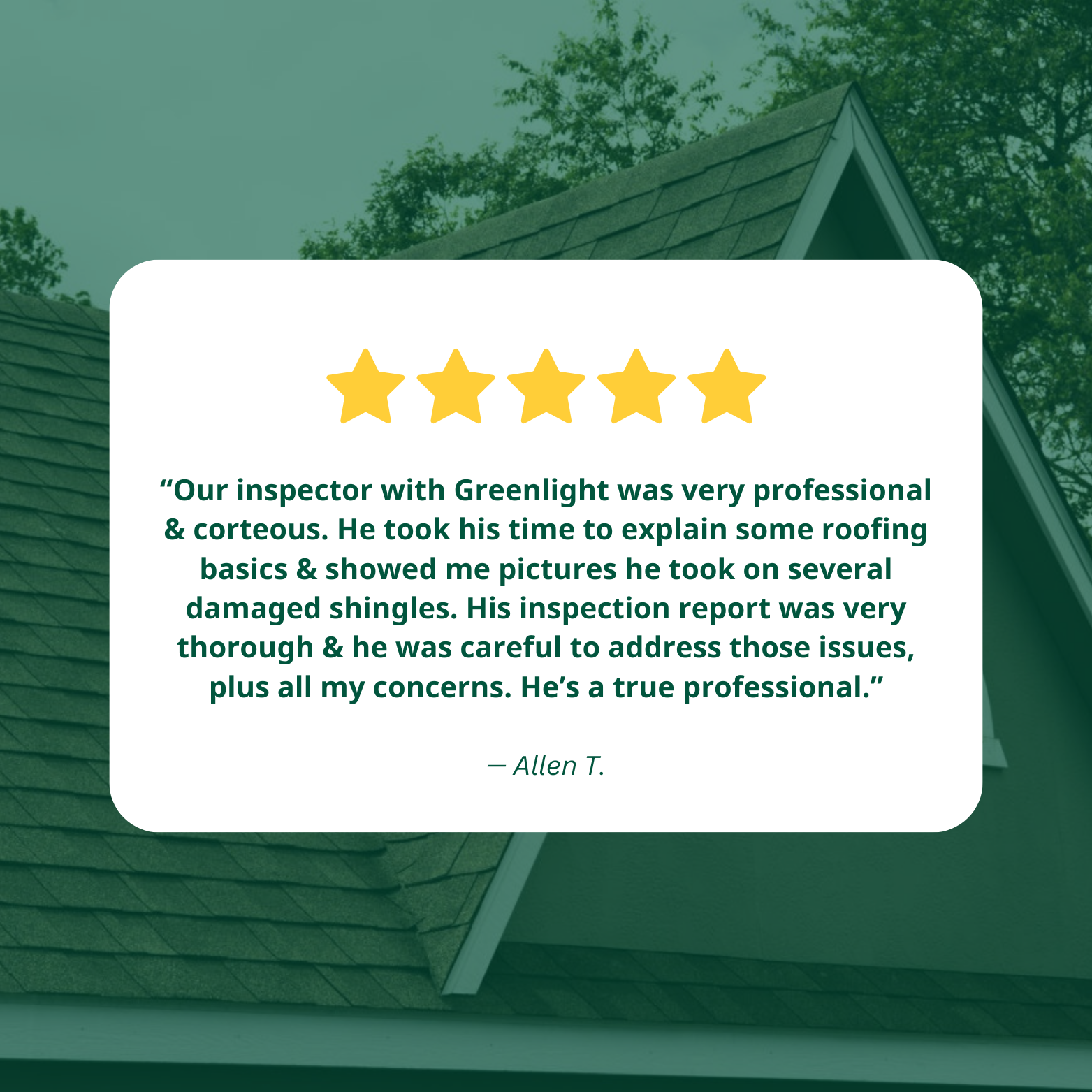 Testimonial image featuring a house roof with a quote praising a roofing inspector from Greenlight for professionalism and thoroughness. Includes a five-star rating and the name Allen T.