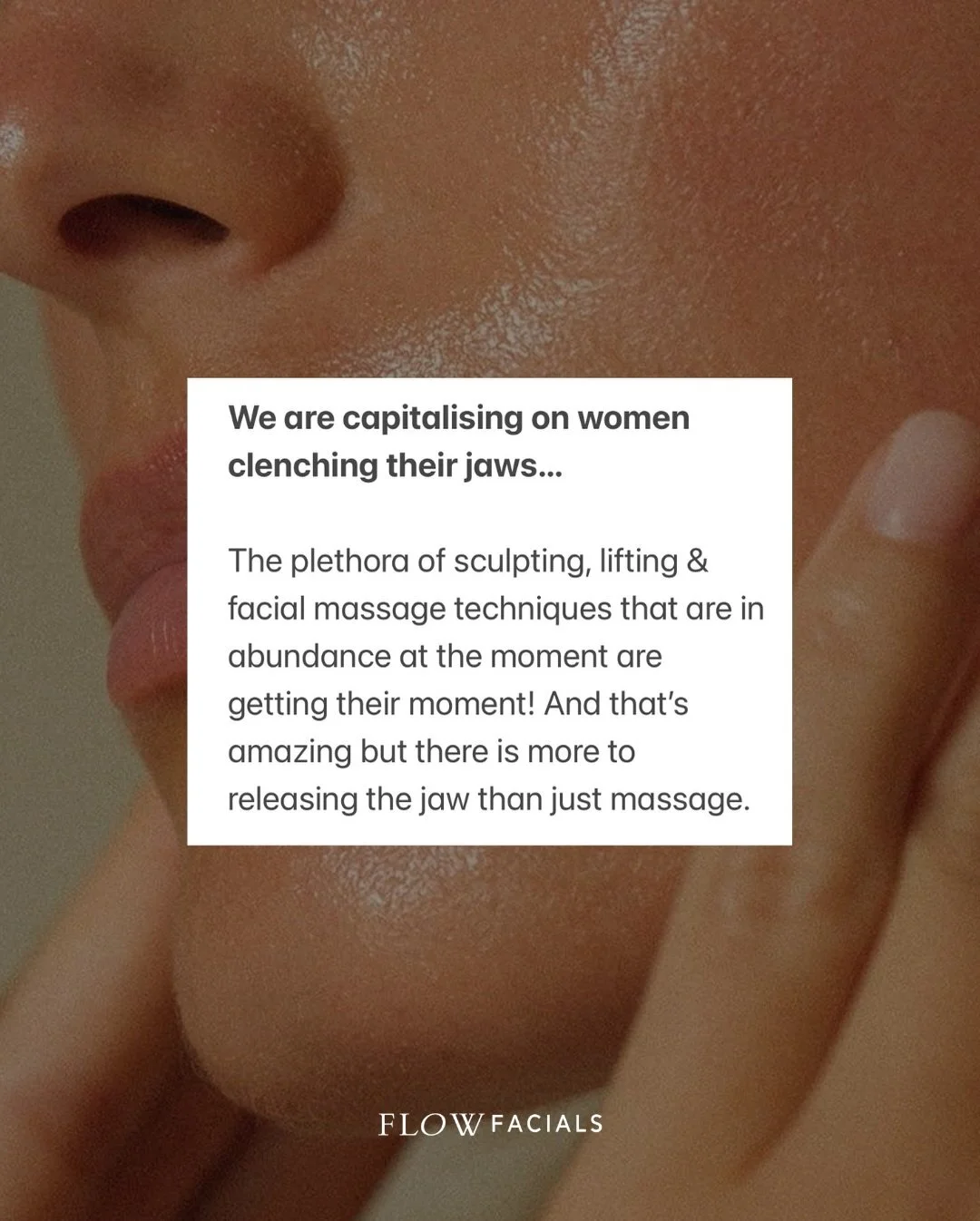 We are capitalising on women clenching their jaws.

The plethora of sculpting, lifting &amp; facial massage techniques that are in abundance at the moment are getting their moment! And that&rsquo;s amazing but there is more to releasing the jaw than 