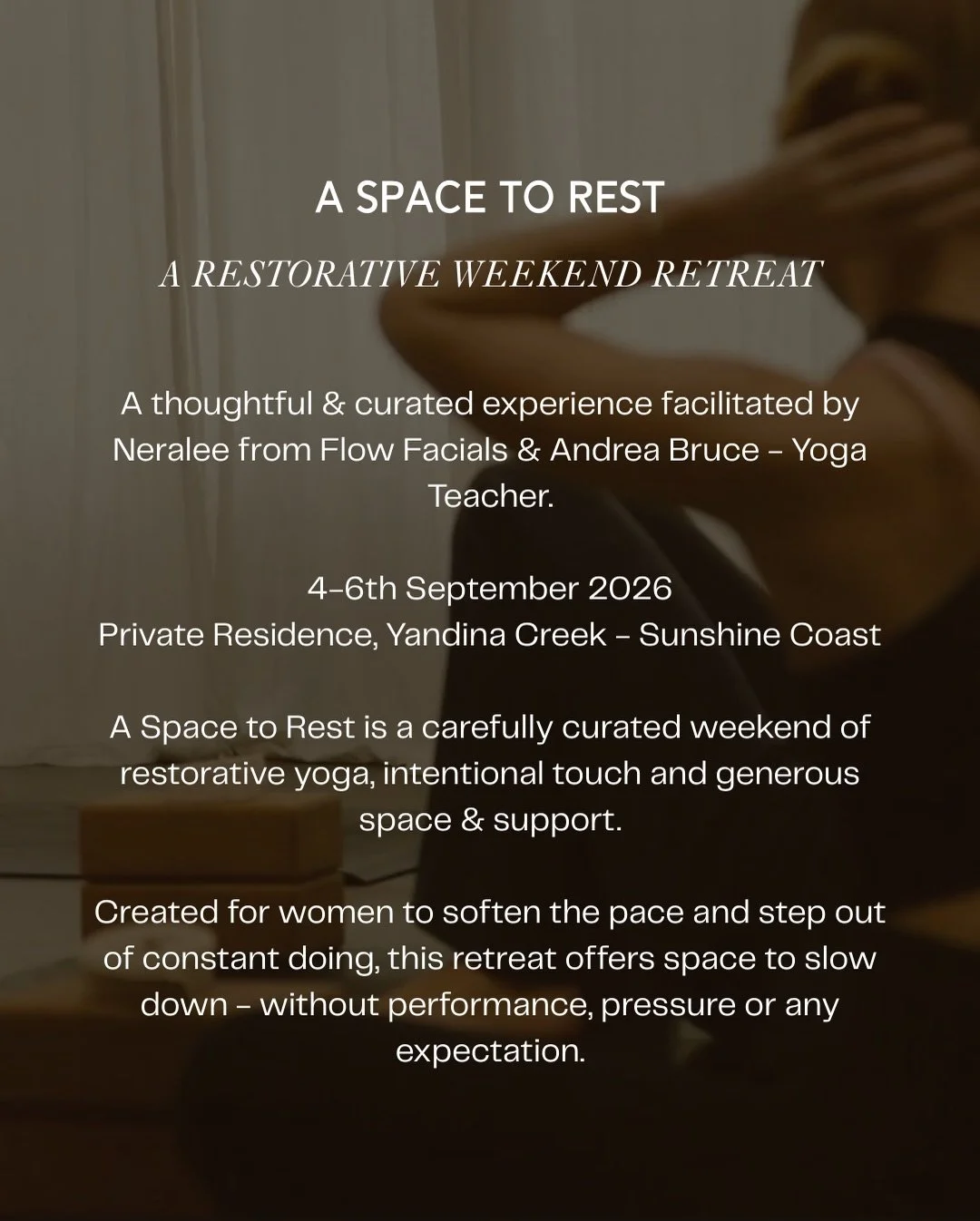 EXCITING ANNOUNCEMENT
A Space to Rest - A Restorative Weekend Retreat with @flowfacials &amp; @andreabruce_yoga.

We invite you to a Space to Rest - a carefully curated weekend of restorative yoga, intentional touch and generous space &amp; support.
