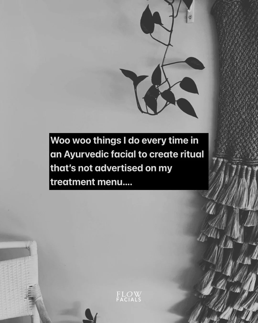 Woo Woo things I do everytime in your Ayurvedic facial to create ritual that&rsquo;s not actually advertised on my treatment menu.

An Ayurvedic facial is not just about restoring balance in the skin qualities &amp; energies so natural radiance can s