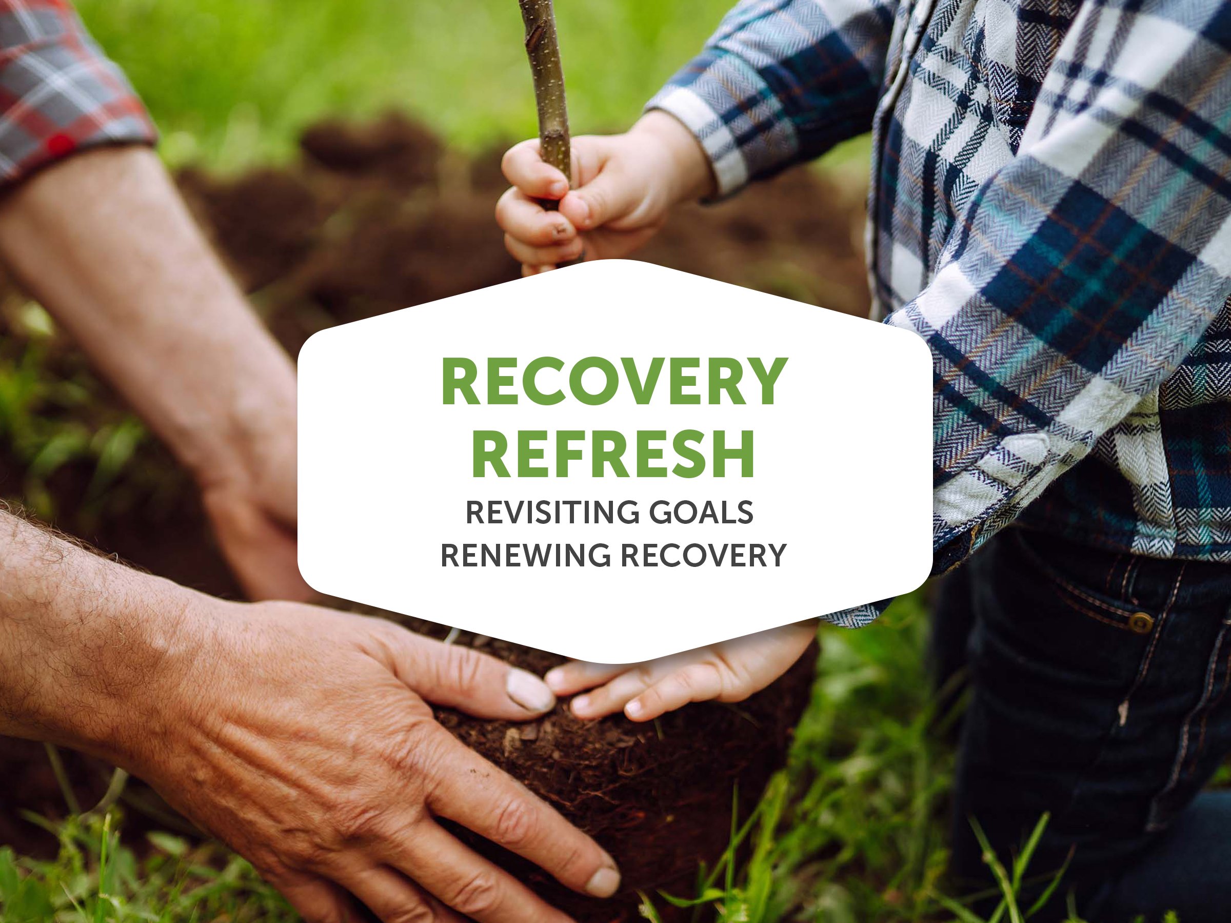 Recovery Refresh: Revisiting Goals. Renewing Recovery.