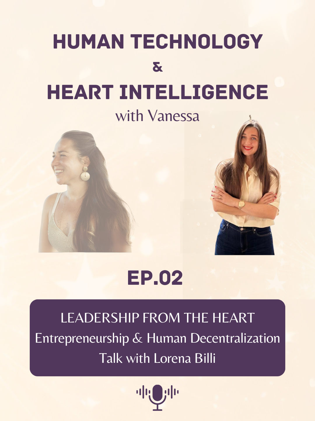 Podcast episode cover titled "Human Technology & Heart Intelligence with Vanessa" featuring images of two women, one smiling and looking to the side, and the other with arms crossed, smiling. The episode is titled "EP.02" and focuses on leadership from the heart, entrepreneurship, and human decentralization, with talk by Lorena Billi.