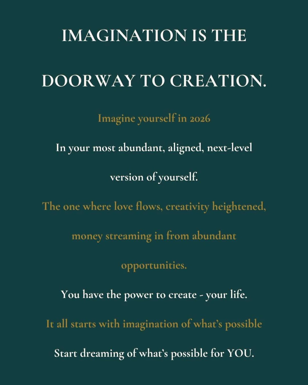 Imagination is the doorway to creation.

Imagine yourself in 2026

In your most abundant, aligned, next-level version of yourself.

The one where love flows, creativity heightened, money streaming in from abundant opportunities.

You have the power t