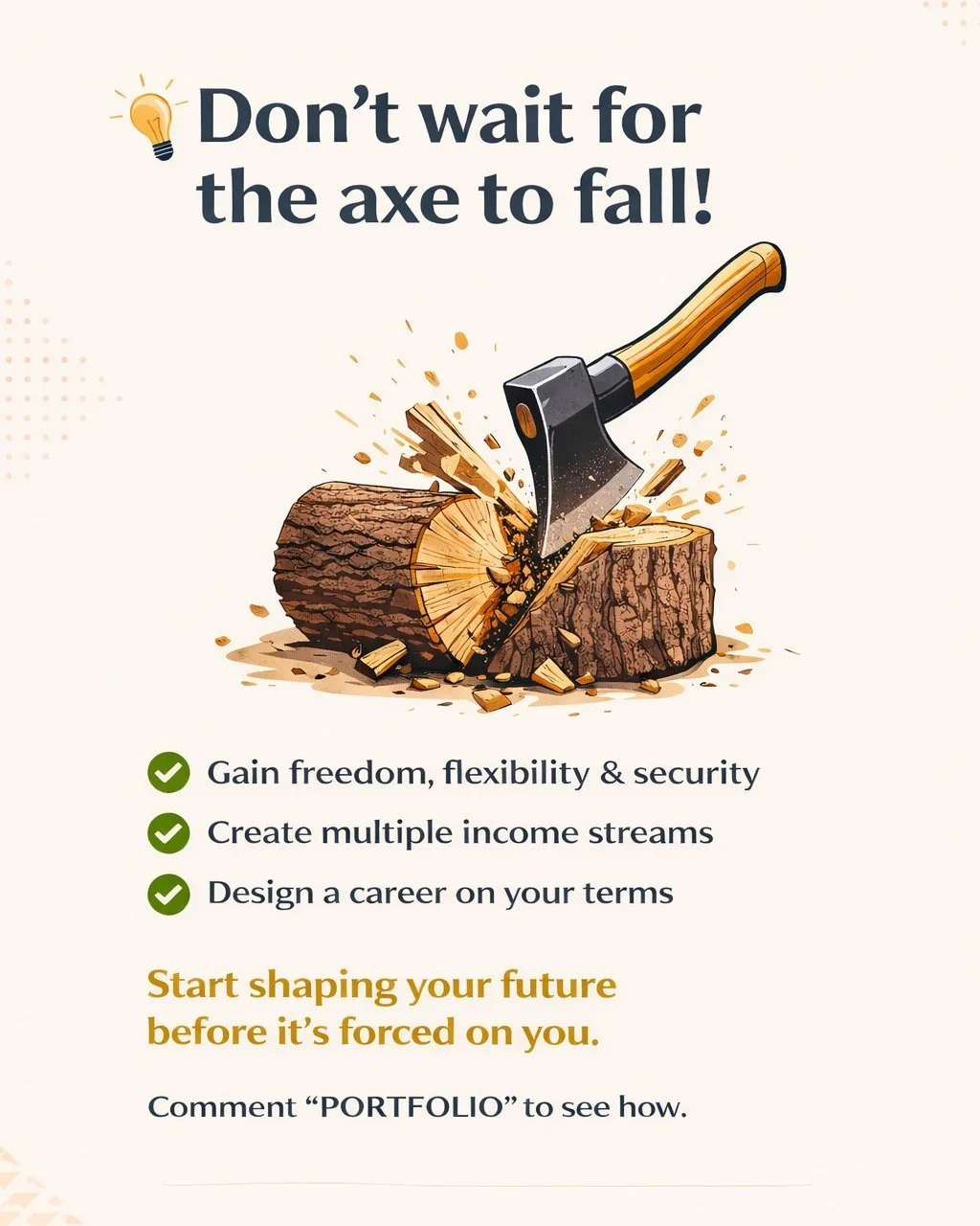 Don&rsquo;t wait for the preverbal axe to fall or for technology to overtake your role.

With all the changes in the economy, now&rsquo;s the time to take control of your future.

Too many of us wait for a crisis or tragedy&hellip; a job loss, redund