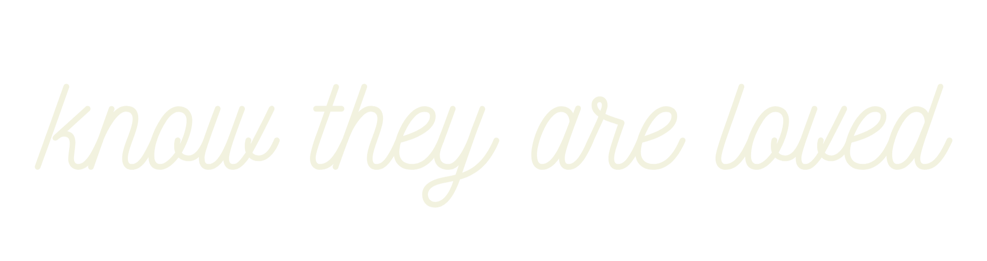 Quote reading 'know they are loved' written in cursive on a black background.
