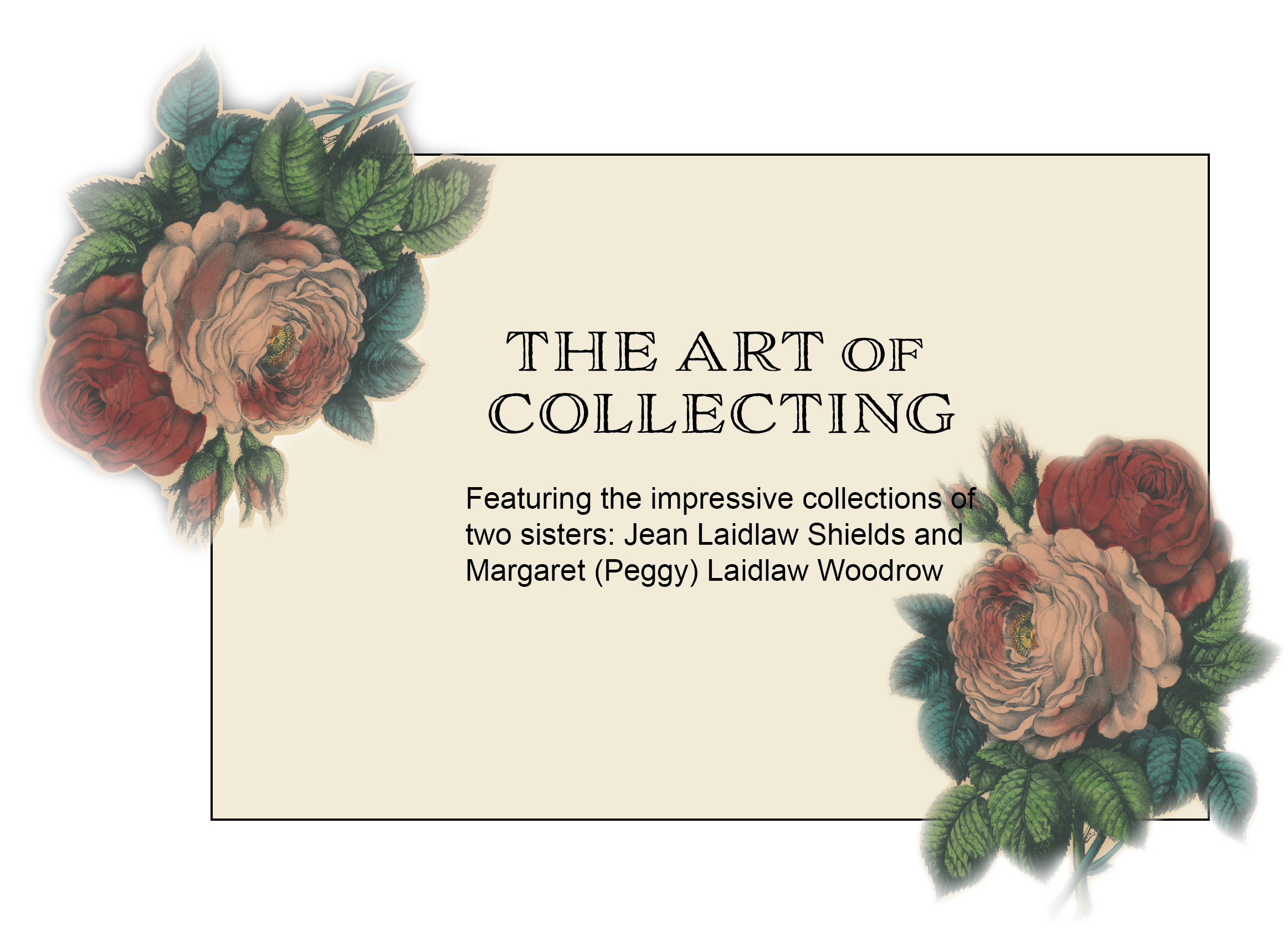 Vintage-style art exhibition invitation featuring floral illustrations and the text "The Art of Collecting," showcasing collections by Jean Laidlaw Shields and Margaret (Peggy) Laidlaw Woodrow.