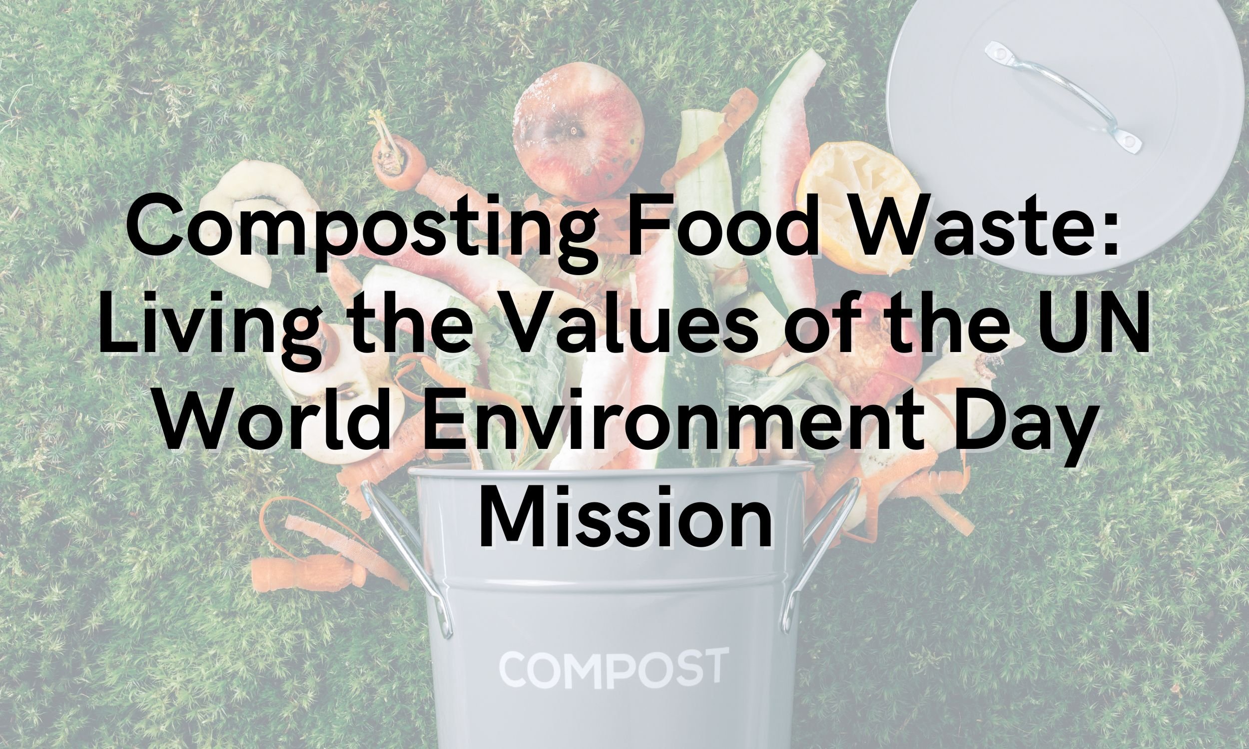 Composting Food Waste: Living the Values of the UN World Environment ...