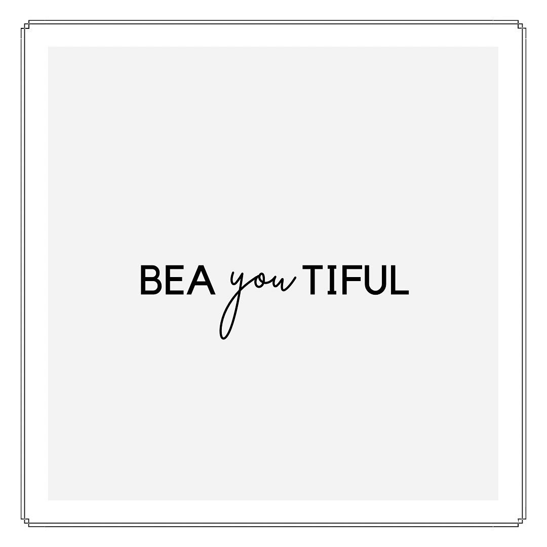 Be you. Be beautiful.