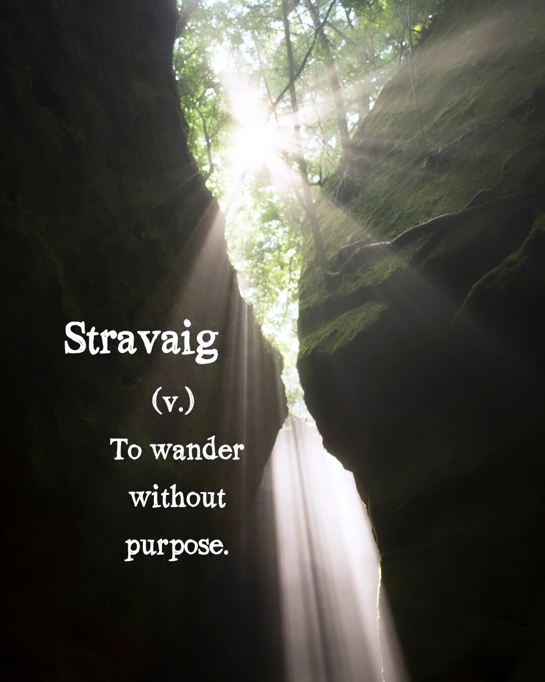 &quot;Stravaig&quot; is a Scottish term that means to wander or roam aimlessly, typically with a sense of curiosity or exploration. It can also refer to going for a leisurely stroll or wandering around without a specific destination in mind. It's a w