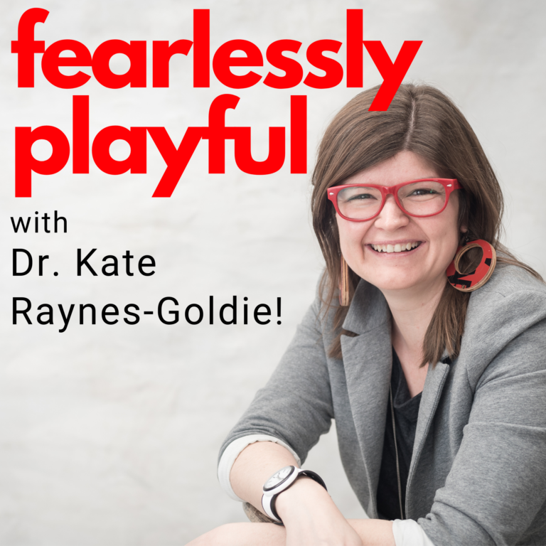 Fearlessly Playful — Dr Kate Raynes Goldie