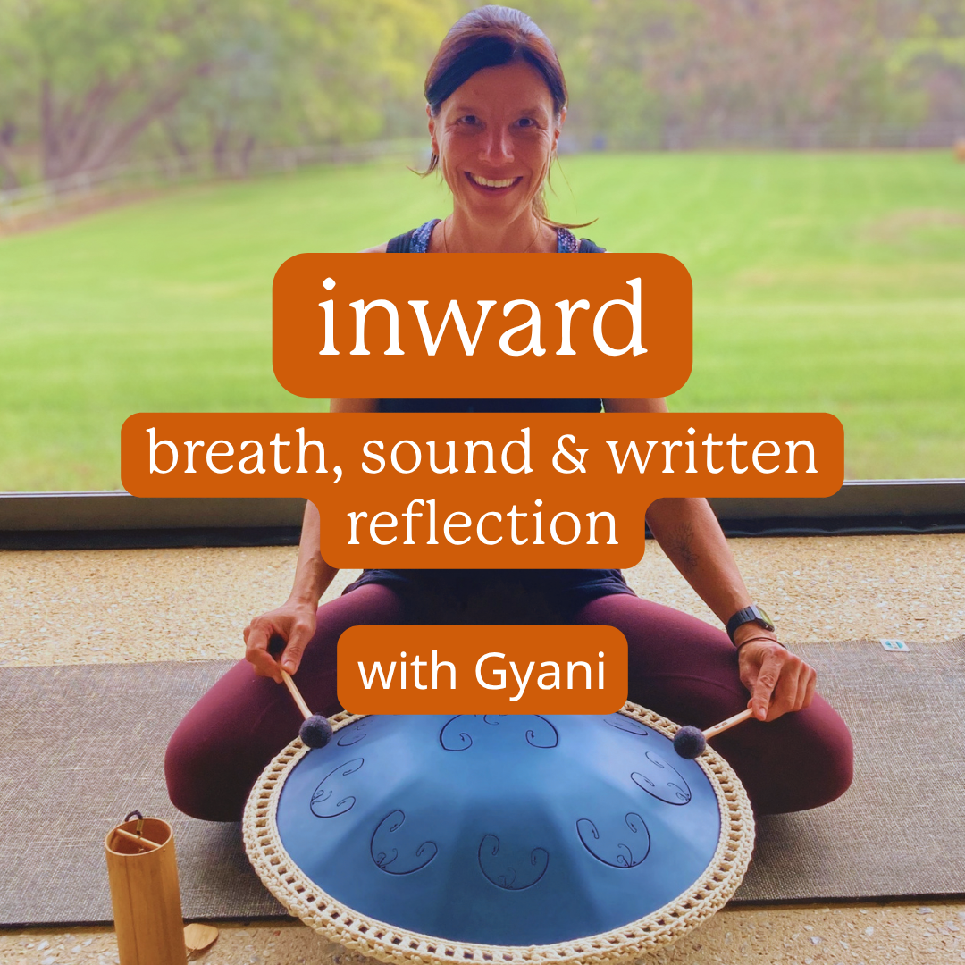 Inward: Breath, Sound & Written Reflection with Gyani {17/10/26}