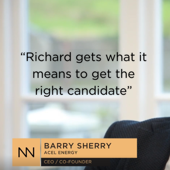 “Richard gets what it means to get the right candidate”