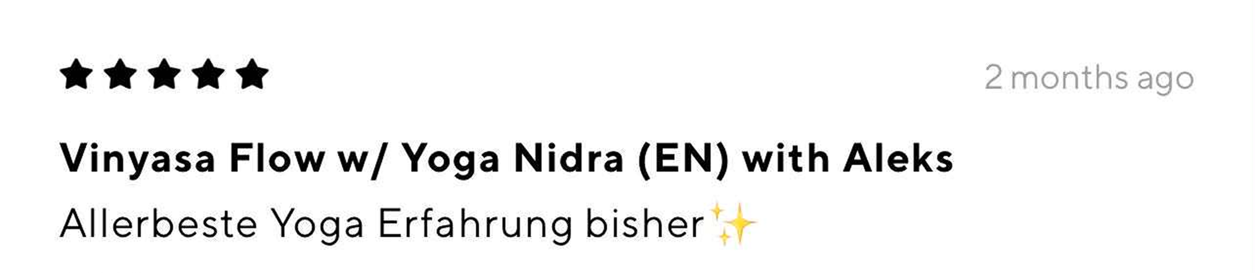 Five black stars indicating a five-star rating, with the text "2 months ago" on the top right. The main text reads: "Vinyasa Flow w/ Yoga Nidra (EN) with Aleks." Subtext says: "Allerbeste Yoga Erfahrung bisher" with sparkles emoji.