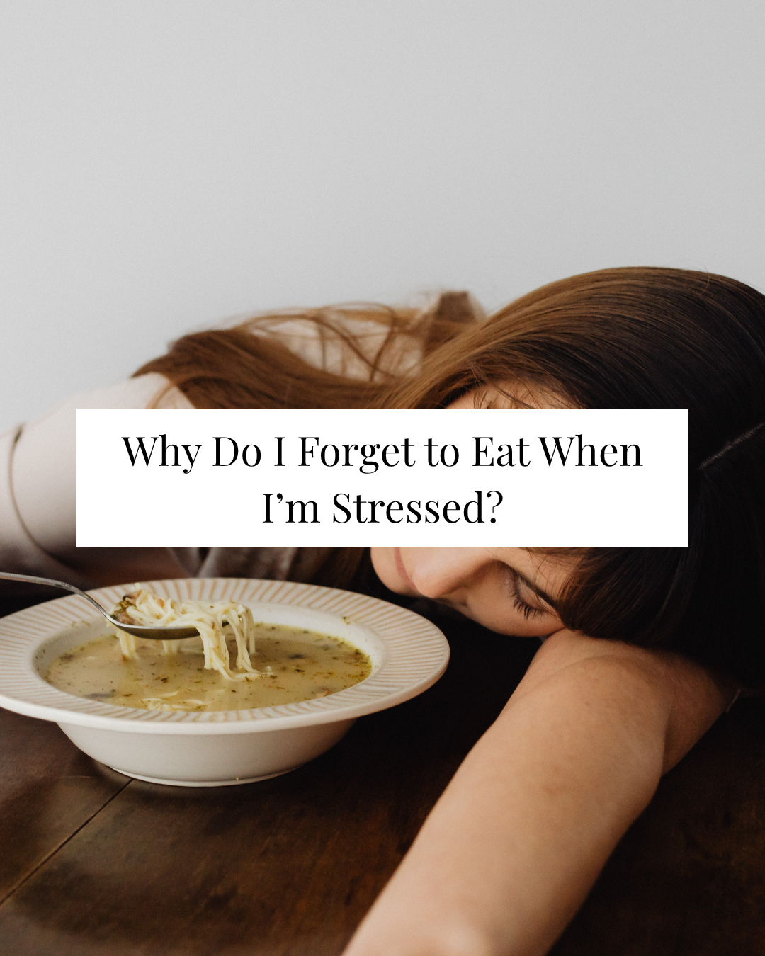 Why Do I Forget to Eat When I’m Stressed?