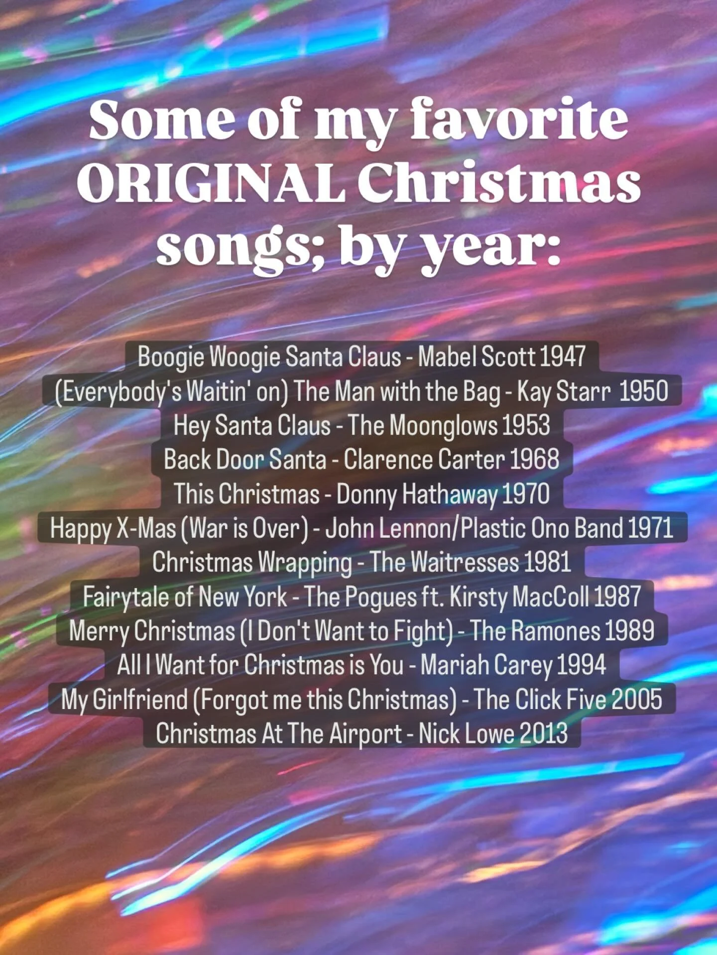 Since I listen to Christmas music all day every day beginning Black Friday through to the New Year, I compiled a list of my favorite ORIGINAL Christmas songs, by year.  These are not necessarily my favorite Christmas recordings, (a different list) bu