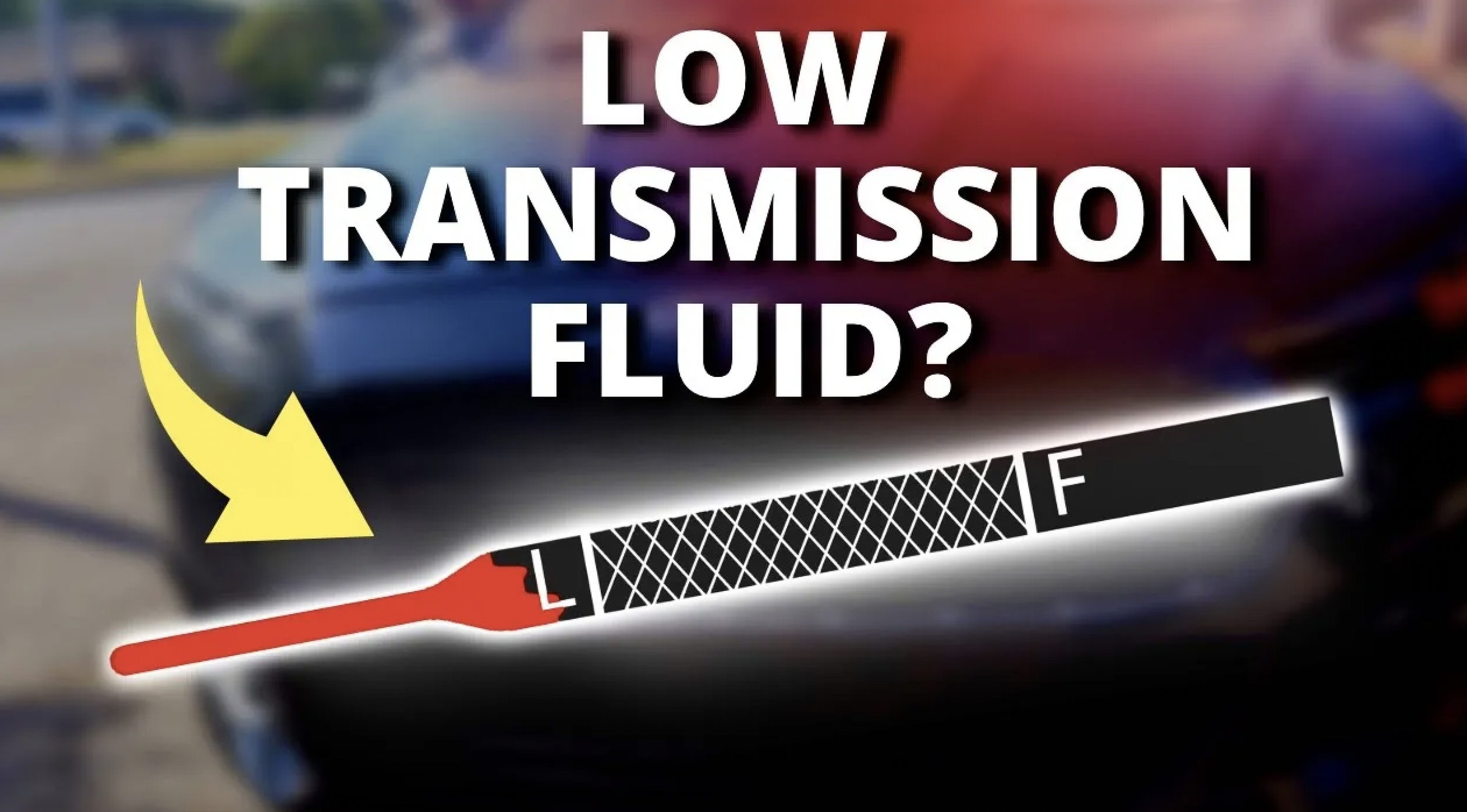   5 SYMPTOMS OF LOW TRANSMISSION FLUID YOU NEED TO KNOW