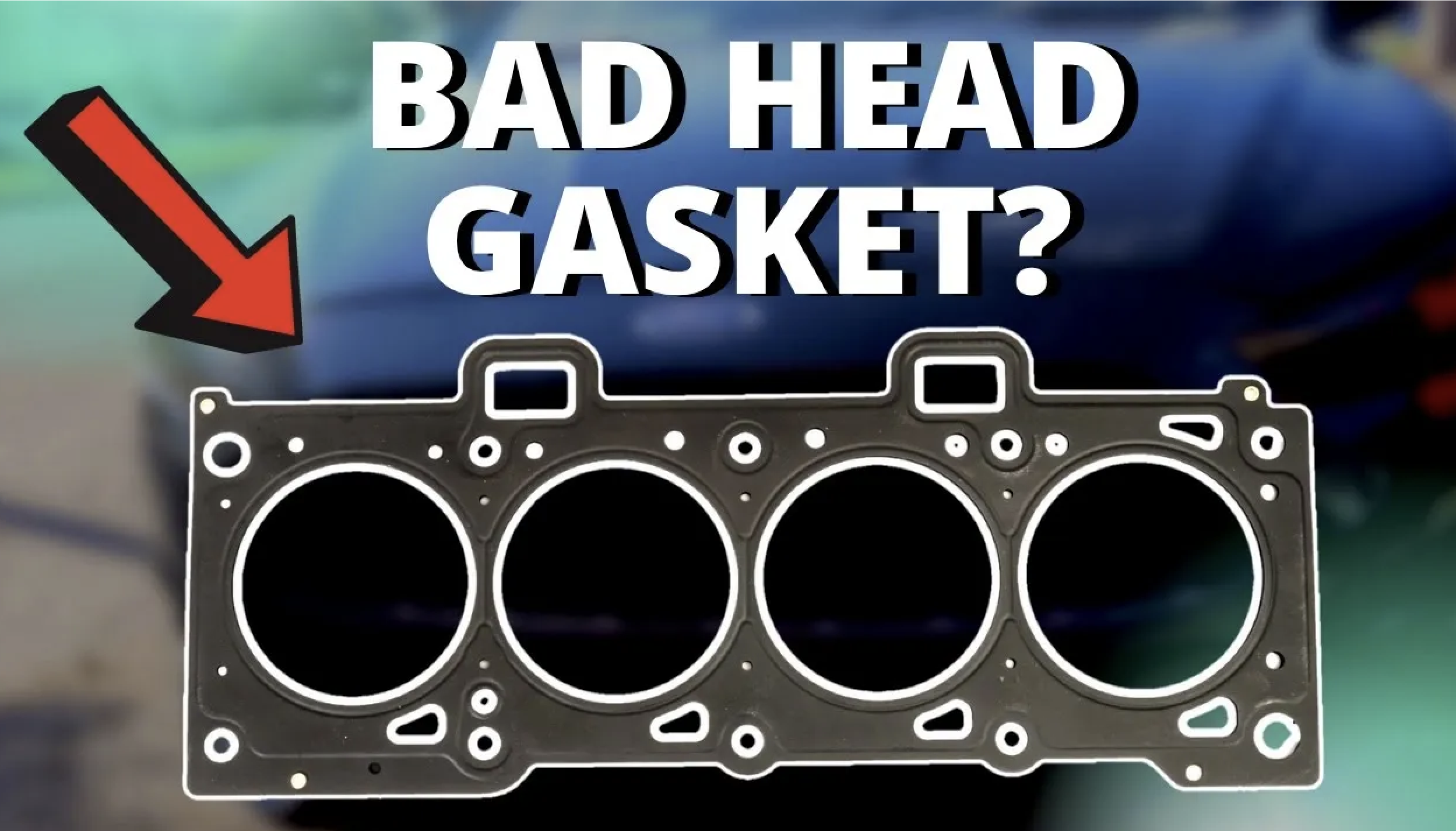 4 SYMPTOMS OF A BAD HEAD GASKET