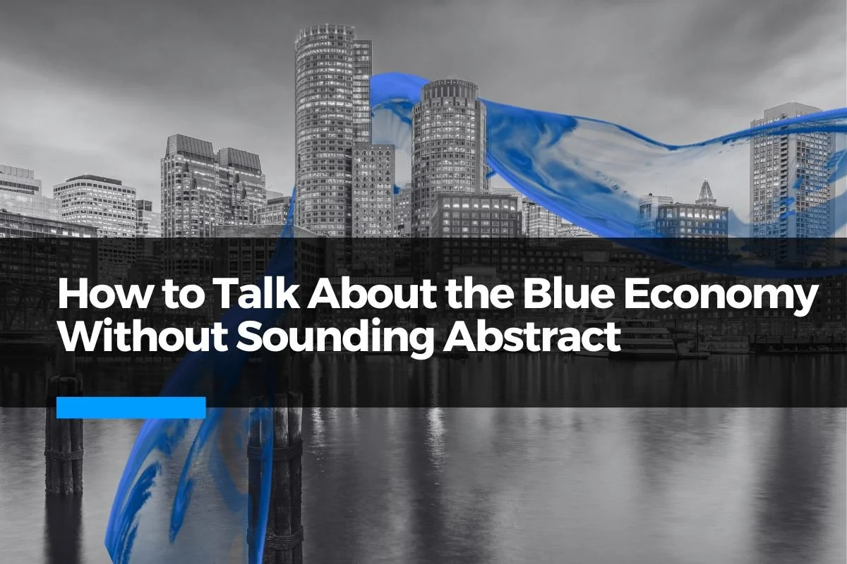 How to Talk About the Blue Economy Without Sounding Abstract