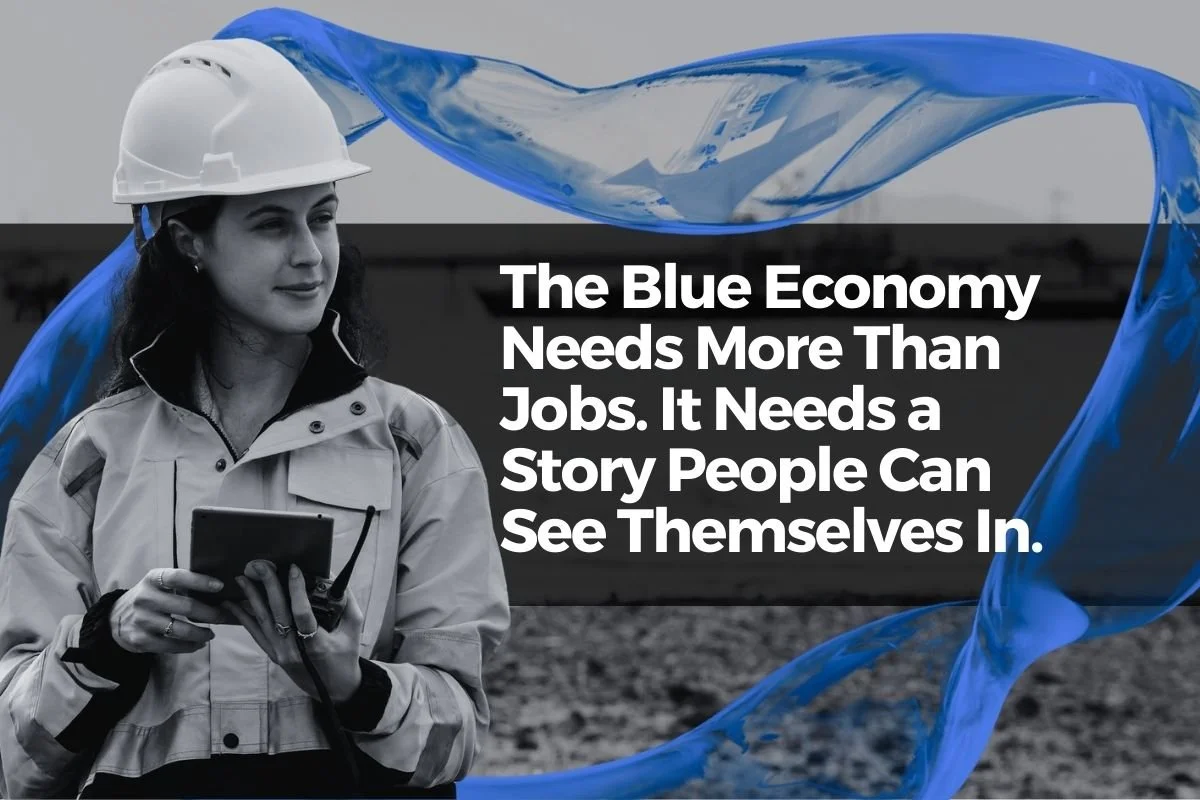 The Blue Economy Needs More Than Jobs. It Needs a Story People Can See Themselves In.