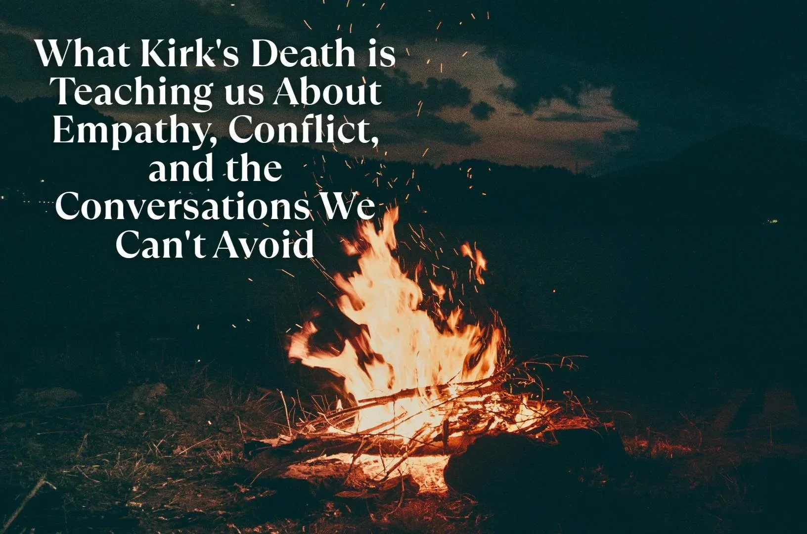What Kirk’s Death Is Teaching Us About Empathy, Conflict, and the Conversations We Can’t Avoid