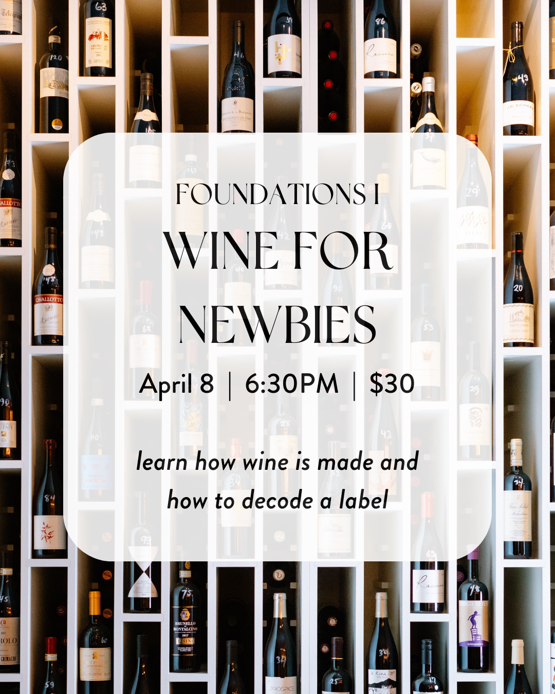 Foundations I: Wine for Newbies (Wednesday, April 8th, 6:30-8:30pm), $30
