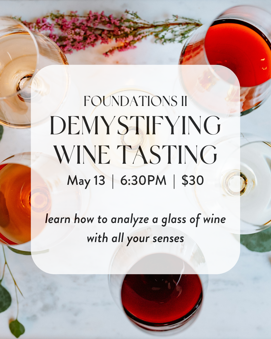 Foundations II: Demystifying Wine Tasting (Wednesday, May 13th, 6:30-8:30pm), $30