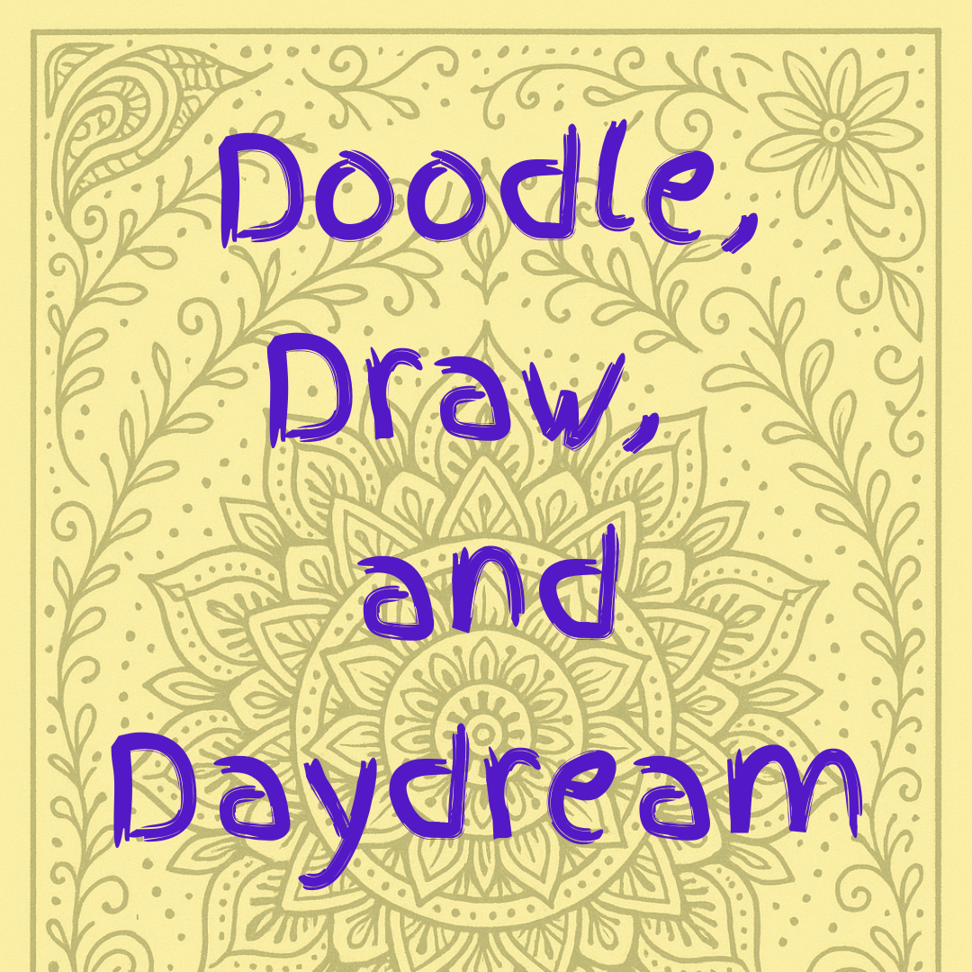 Doodle, Draw, and Daydream (Ages 6-12) 