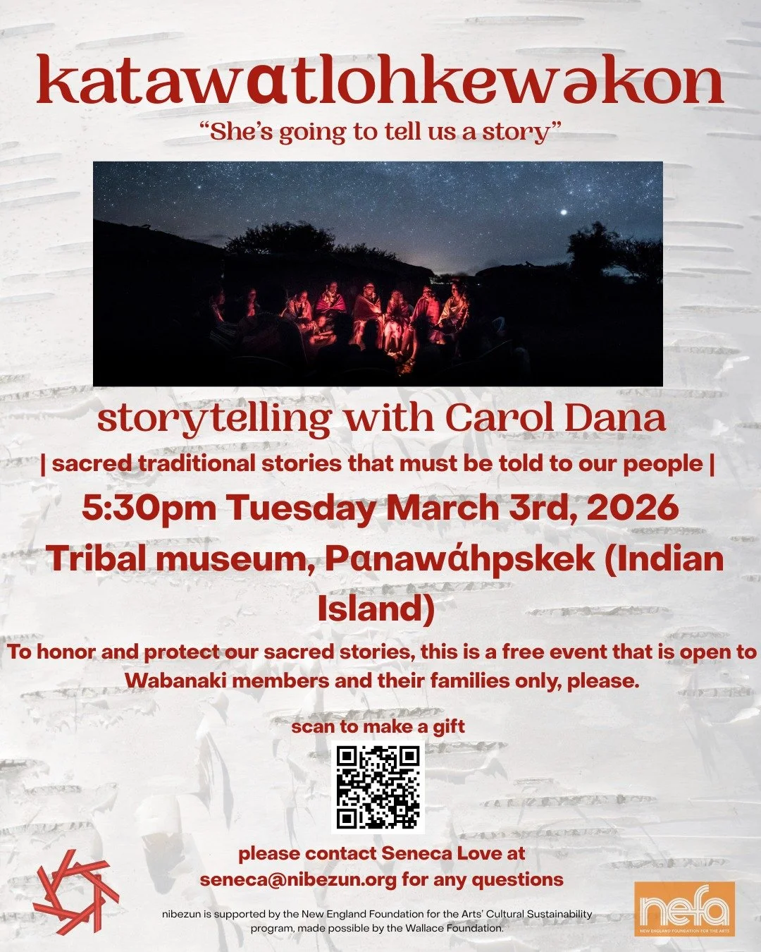 kataw&alpha;tlohkewəkon
"She's going to tell us a story."

TOMORROW NIGHT ~ 12 WABANAKI WAY OLD TOWN, ME 04468

Join Carol Dana and community members in circle at the museum in the new admin. building for storytelling!

When: TOMORROW  5:30