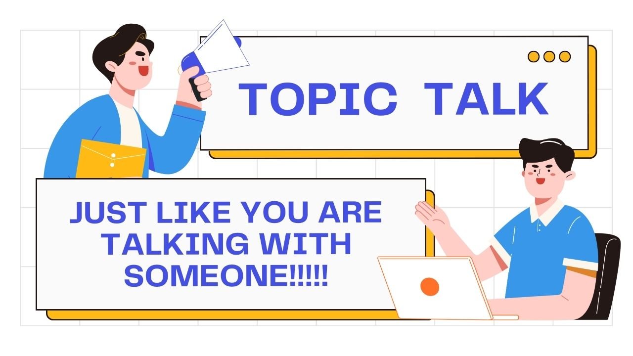 PRACTICE TALKING WITH TOPICS