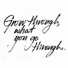 Handwritten quote saying, 'Grow through what you go through.'