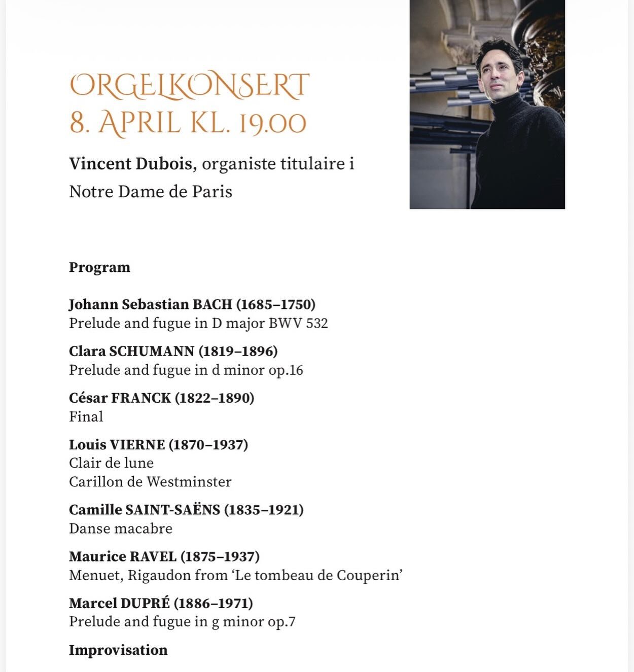 Orgelkonsert 8. april 2026 kl 19 
Vincent Dubois fra Notre Dame de Paris
Gratis adgang 

Vincent Dubois er organiste titulaire ved Notre-Dame i Paris siden 2016 og er anerkjent som en av verdens fremste n&aring;levende organister. Siden 2002 har han 