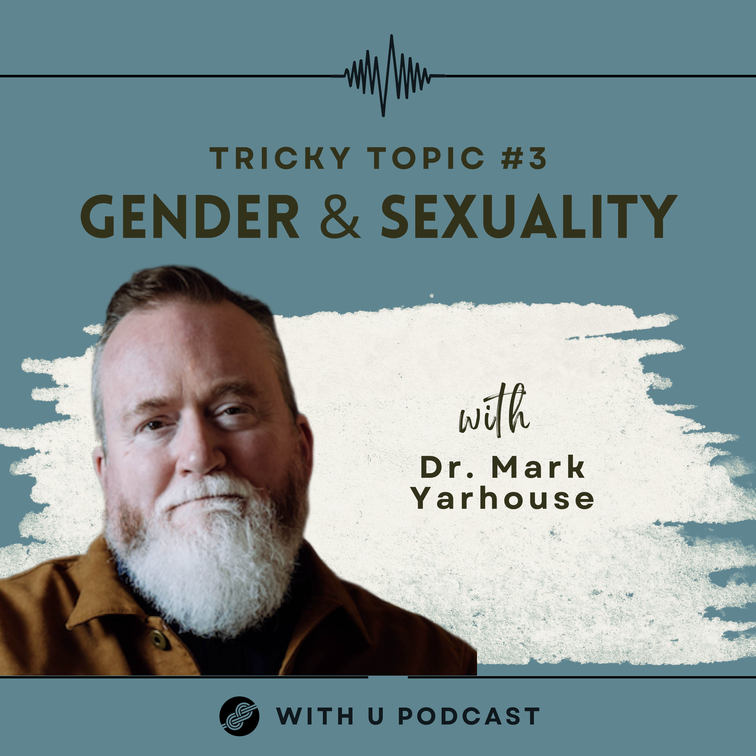 Tricky Topic #3: Gender &amp; Sexuality (with Dr. Mark Yarhouse)