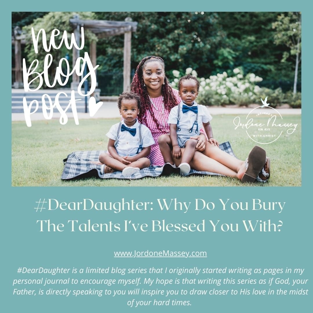 Dear Daughter: Why Do You Bury The Talents I’ve Blessed You With?