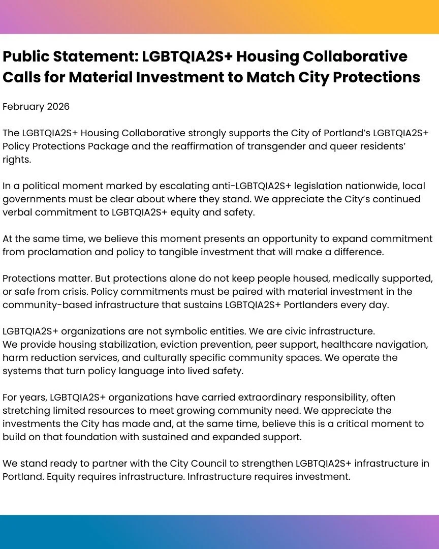 Basic Rights Oregon and our partners within the LGBTQ2SIA+ Housing Collaborative are strongly supporting the City of Portland's Protections Package that works to reaffirm queer and transgender rights in our community. 

There will be a city hearing t