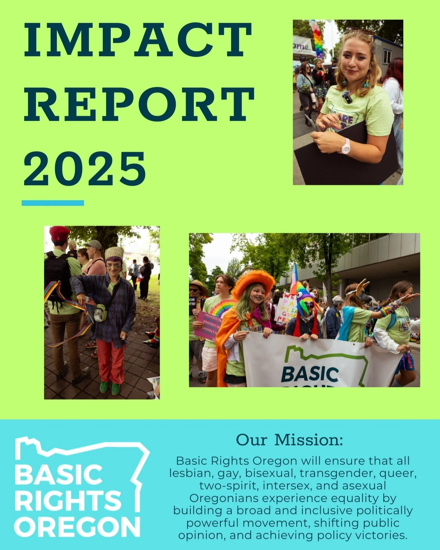 In 2025, we endured relentless attacks on our communities under the current federal administration, and we have so
much work ahead of us. This year, BRO celebrates 30 years of fighting to
make Oregon the best place to live, work, and play if you are 
