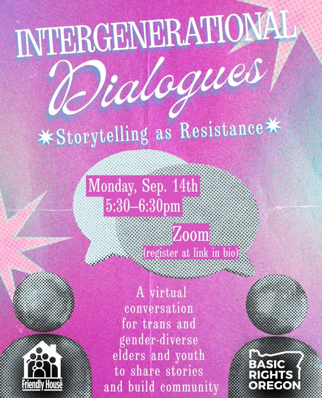 Intergenerational friendships are so special 🫂💕

Join Basic Rights Oregon and Friendly House Elder Pride Services for virtual community building between trans elders and youth. Come learn the power of sharing your personal story to fight erasure, e