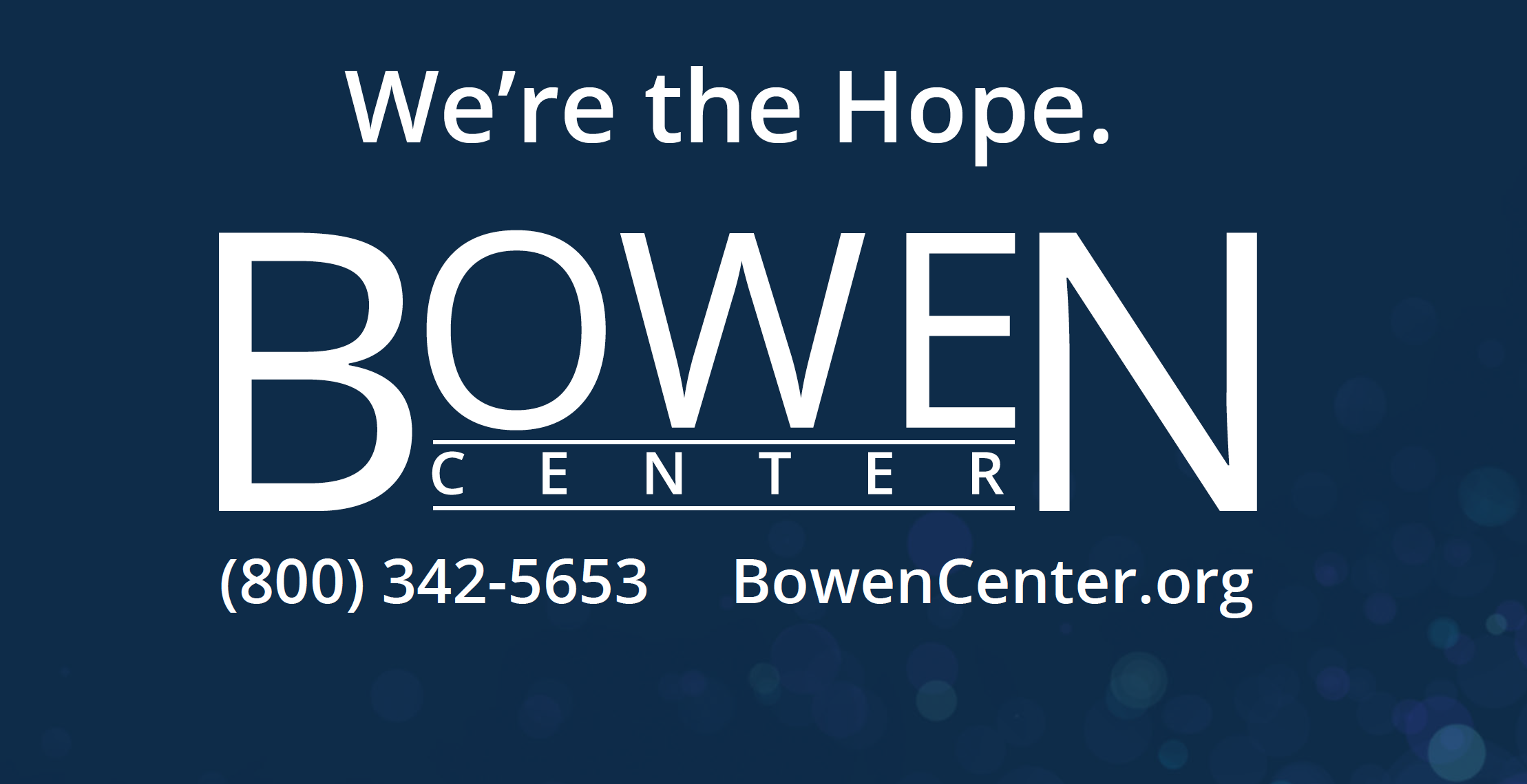 Blue background with white text saying "We're the Hope. BOWEN CENTER" with contact information including a phone number and website.