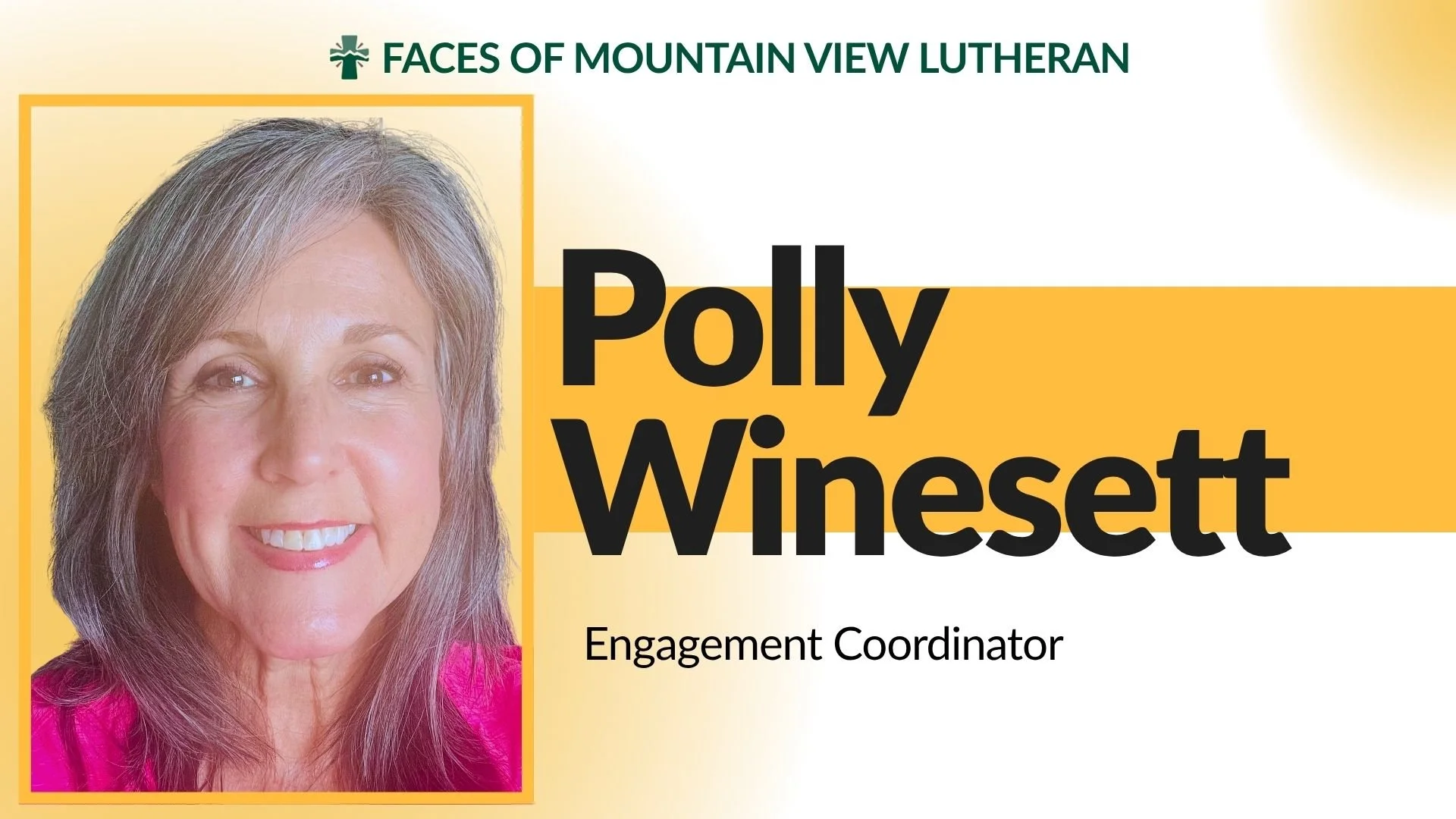 Meet Polly Winesett, our Engagement Coordinator!

One of Polly's greatest joys is helping people find meaningful ways to connect at Mountain View Lutheran. Whether you're visiting for the first time, looking for a Bible study, hoping to serve, or sim