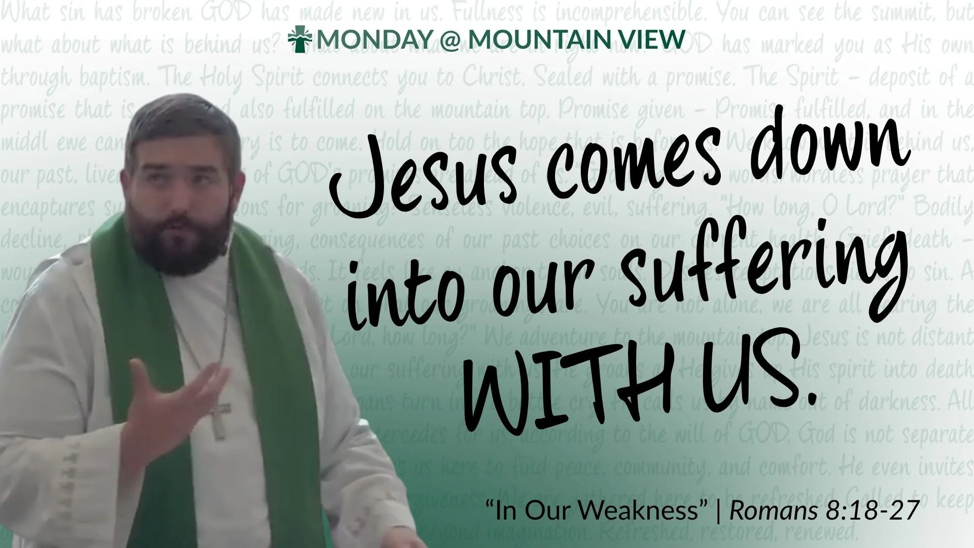 Yesterday's message reminded us of a comforting truth: God does not abandon us in our weakness.

Romans 8 acknowledges something we all know to be true: life includes suffering, uncertainty, and seasons that feel heavy. But Scripture doesn't leave us