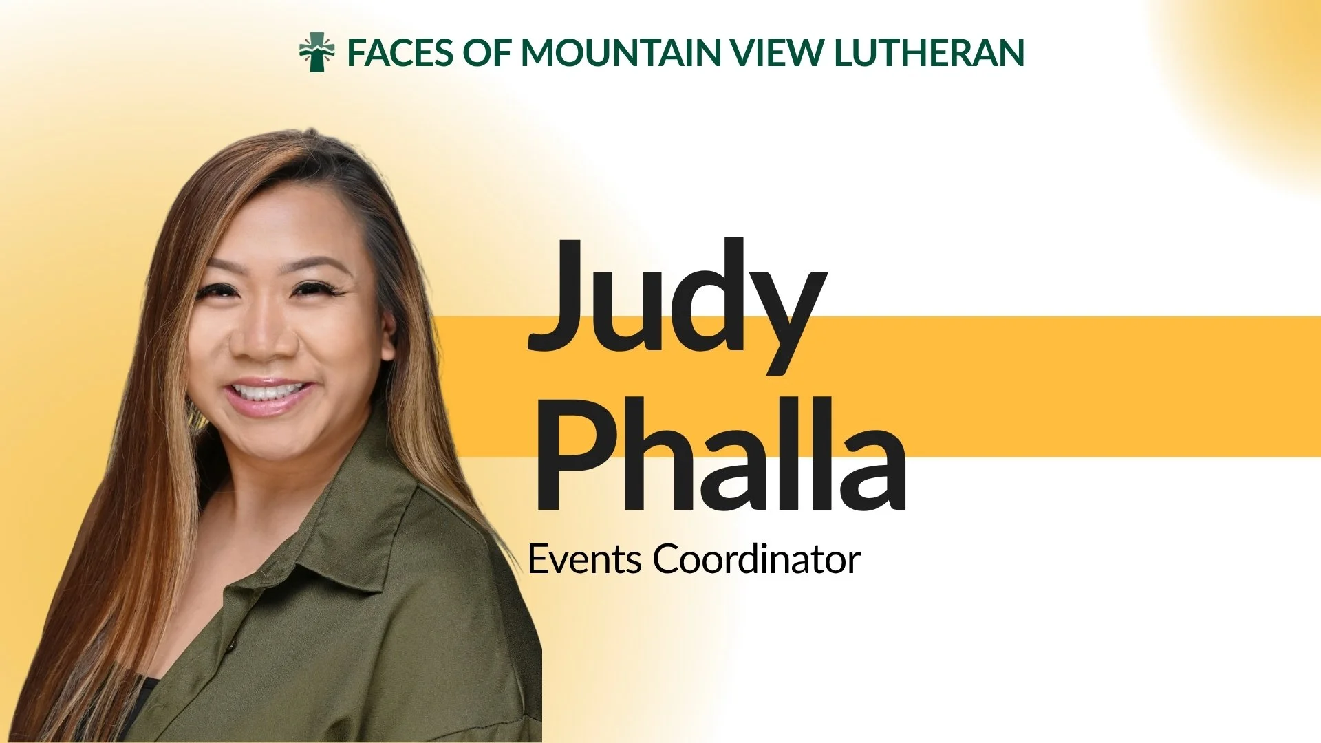 Meet Judy Phalla, our Events Coordinator for Mountain View Lutheran Church and School!

Judy has already brought so much creativity, organization, and enthusiasm to her new role as Event Coordinator. From helping bring church and school events to lif