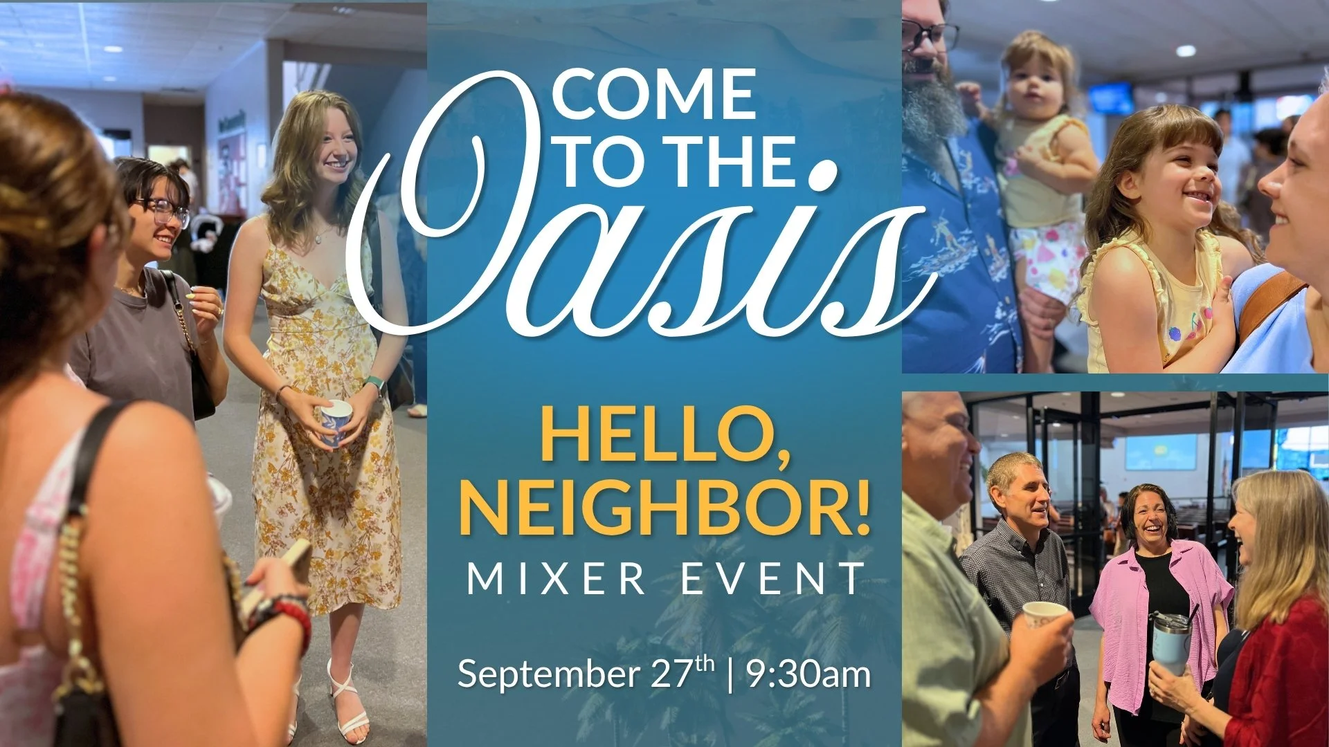 HELLO, NEIGHBOR!

This Sunday, we&rsquo;re making a little extra room at the oasis.

Join us for our Hello, Neighbor Mixer during Education &amp; Equipping Hour in the gym. It&rsquo;s a simple chance to grab some coffee, pastries and donuts, meet som