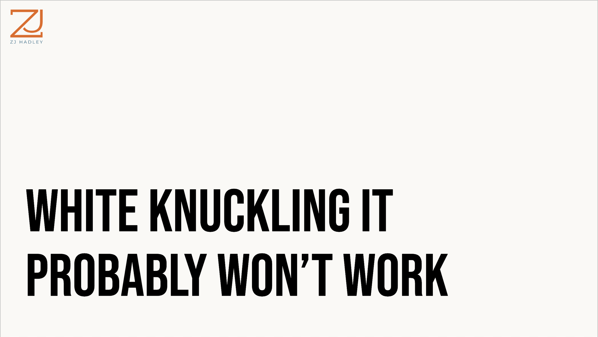 An image of a slide that says "white knuckling it probably won't work"
