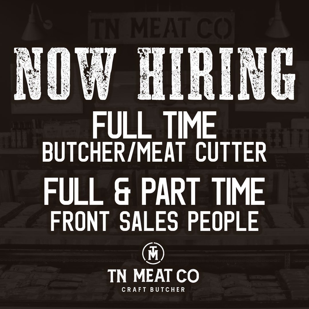 Join the TN Meat Co Team! We're looking to hire a full time butcher/meat cutter and front sales people. Apply in person or email brianeady1978@gmail.com
