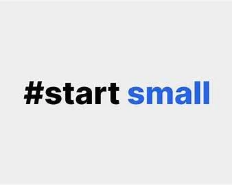 #start small