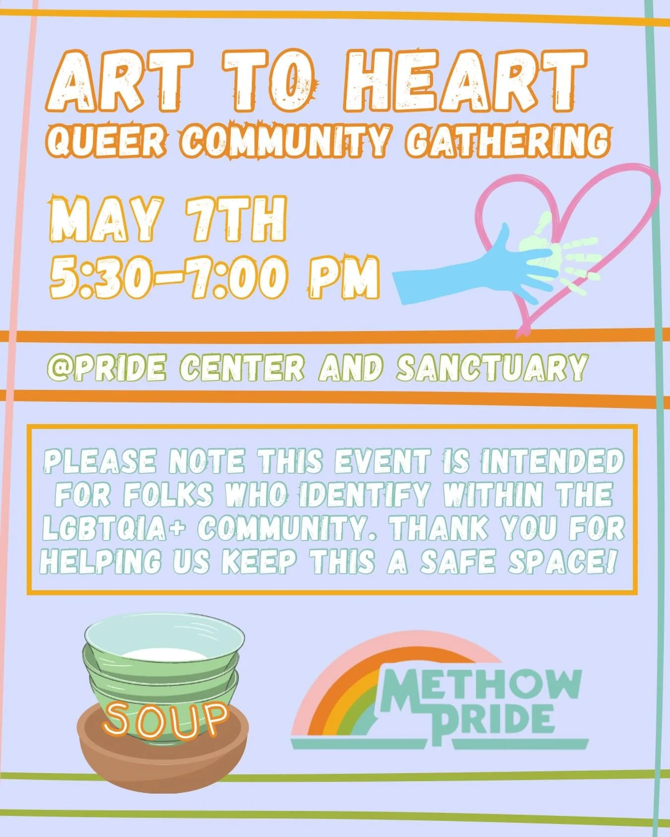 Our monthly Art to Heart is on the first Thursday of the month but not in June so get it while you MAY! What does this look like? You bring a craft, book, activity, or yourself. We bring soup! LGBTQIA+ community gathers, connects, and giggles. It is 